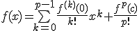 f(x)=\bigsum_{k=0}^{p-1}\frac{f^{(k)}(0)}{k!}x^k+\frac{f^{p}(c)}{p!}